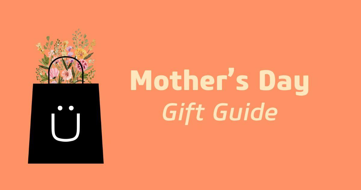 Mother’s Day Gift Guide